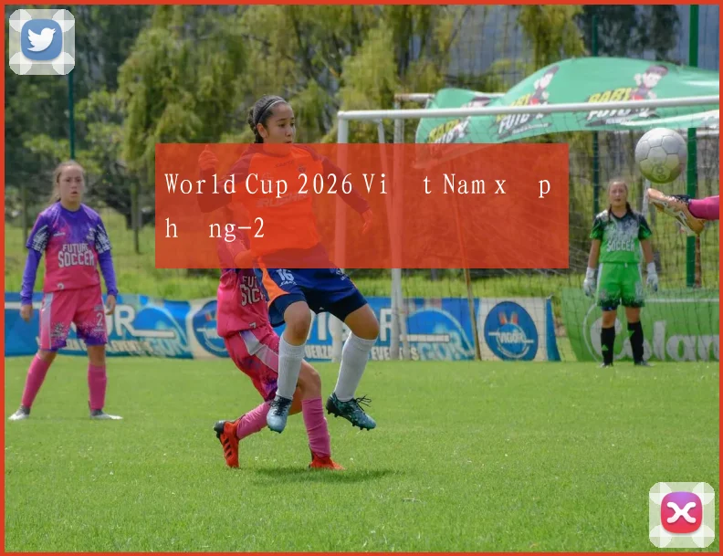 World Cup 2026 Việt Nam xếp hạng