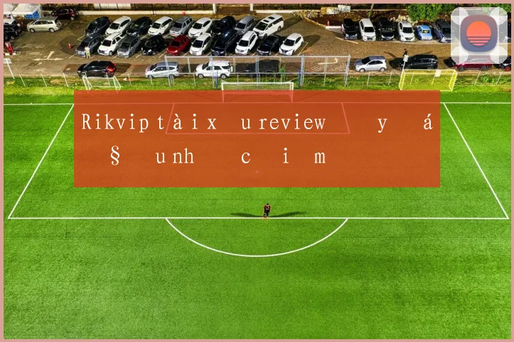 Rikvip tài xỉu review đầy đủ ưu nhược điểm