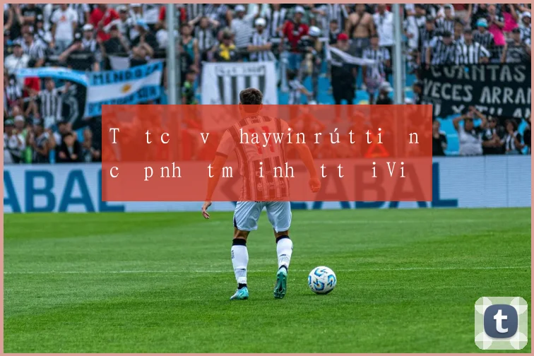 Tất cả về haywin rút tiền cập nhật mới nhất tại Việt Nam