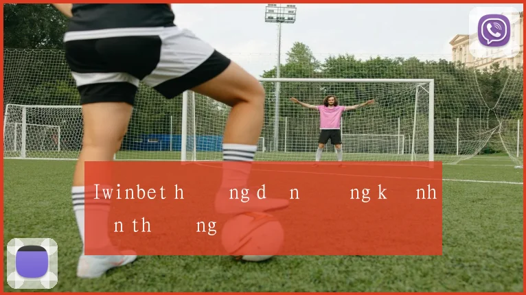 Iwinbet hướng dẫn đăng ký nhận thưởng